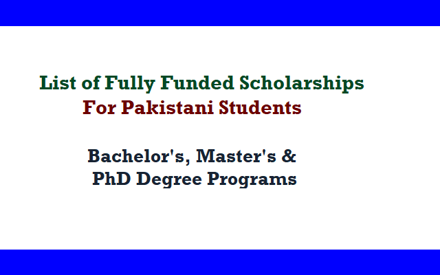 List of Fully Funded Scholarships for Pakistani Students 2025